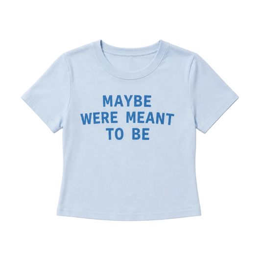 Maybe We’re Meant To Be Baby Tee